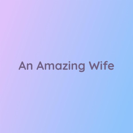 An Amazing Wife | Boomplay Music