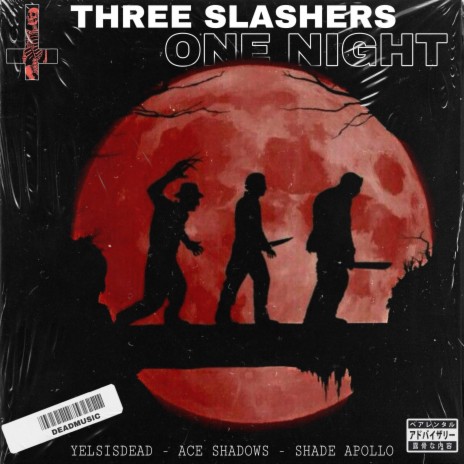 THREE SLASHERS, ONE NIGHT ft. Ace Shadows & Shade Apollo | Boomplay Music