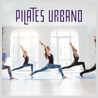 Pilates Urbano: Canciones Instrumentales Tranquilas para la Paz Interior, Música Pacífica para Relajarse