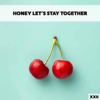 Honey Let's Stay Together XXII