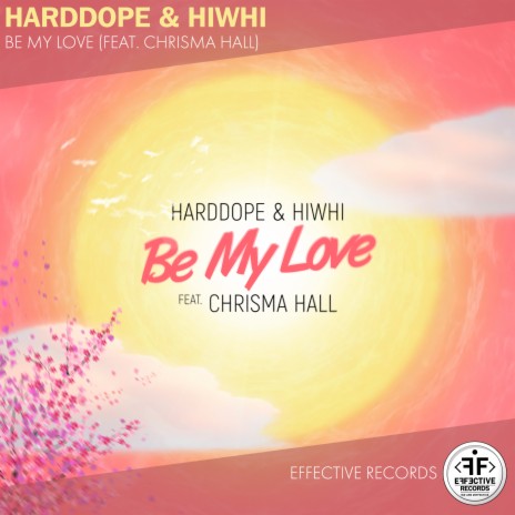 Be My Love ft. Hiwhi & Chrisma Hall | Boomplay Music