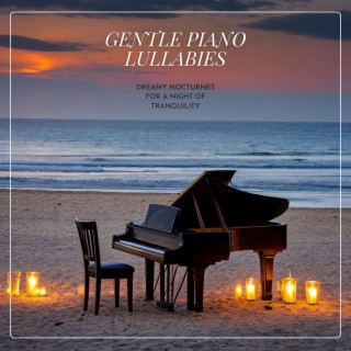 Gentle Piano Lullabies: Dreamy Nocturnes for a Night of Tranquility