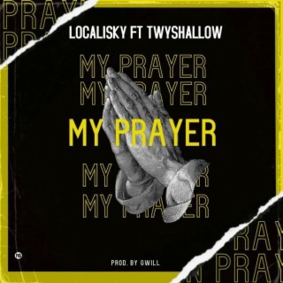 MY PRAYERS ft. Localisky lyrics | Boomplay Music