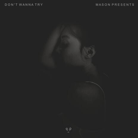 don't wanna tryy | Boomplay Music