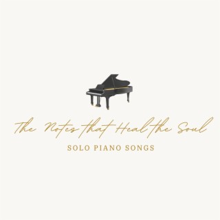 The Notes that Heal the Soul: Solo Piano Songs