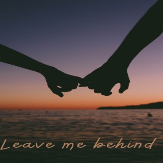 Leave Me behind