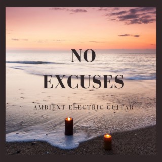 No Excuses: Ambient Electric Guitar Music to Find Courage and Face Difficulties of Your Life