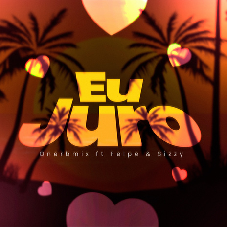 Eu Juro ft. Onerbmix & Felpe | Boomplay Music