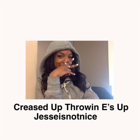 Creased Up Throwin' E's Up | Boomplay Music