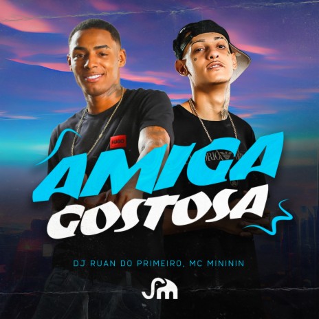 Amiga Gostosa ft. Mc Mininin | Boomplay Music