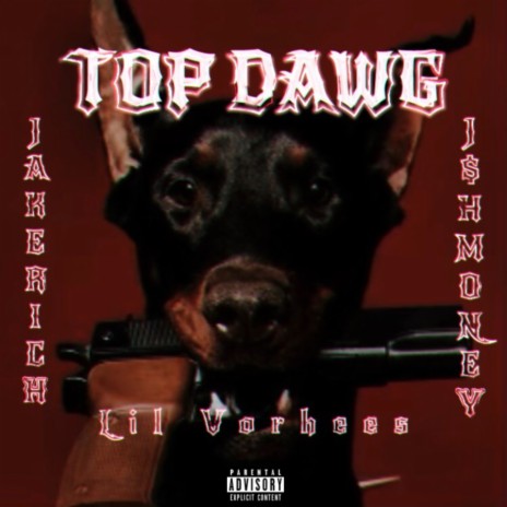 TOP DAWG ft. J$hmoney & Lil Vorhees | Boomplay Music