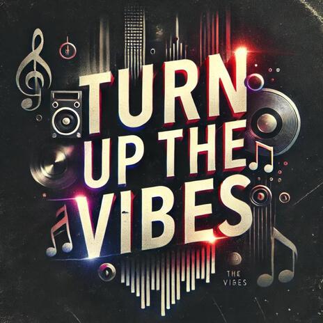 Turn Up The Vibes | Boomplay Music