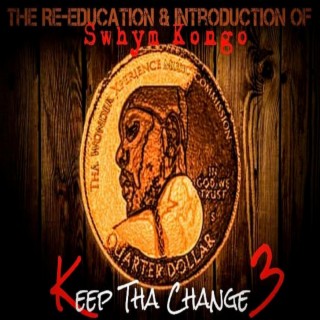 Keep Tha Change 3: The Re-Education & Introduction of Swhym Kongo