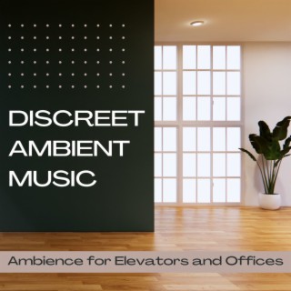 Discreet Ambient Music: Ambience for Elevators and Offices