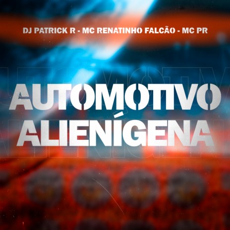 Automotivo Alienígena ft. MC PR & DJ Patrick R | Boomplay Music