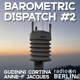 Radio-On-Berlin - Barometric Dispatch #2 - Gudinni Cortina & Anne-F Jacques