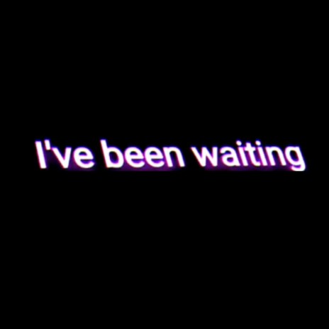 I've been waiting | Boomplay Music