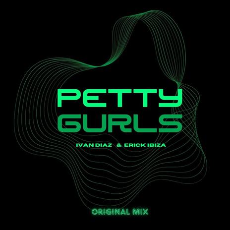 Petty Gurls ft. Erick Ibiza | Boomplay Music