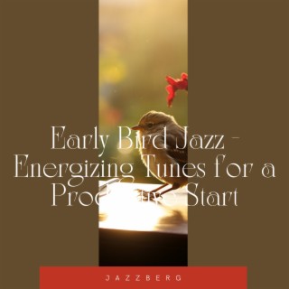 Early Bird Jazz - Energizing Tunes for a Productive Start