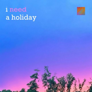 i need a holiday