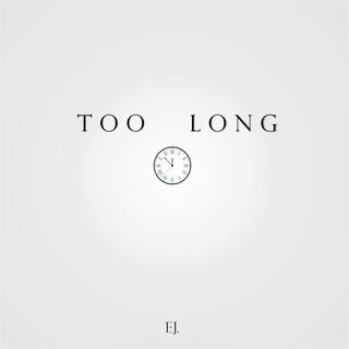 Too Long lyrics | Boomplay Music