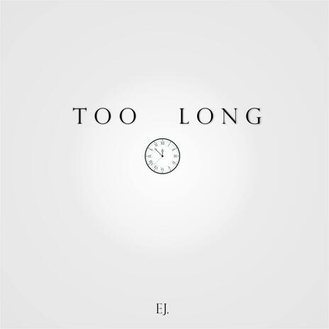 Too Long | Boomplay Music