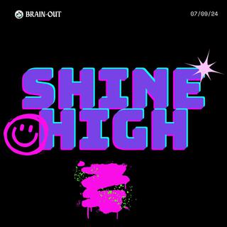 SHINE HIGH