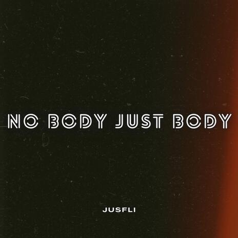 NO BODY JUST BODY | Boomplay Music