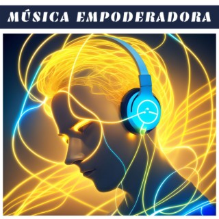 Música Empoderadora: Descubre tu Autoestima con Melodías Inspiradoras y Potenciadoras