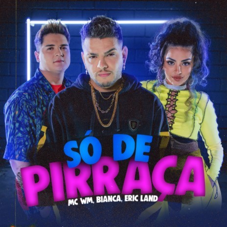 Só de Pirraça ft. Bianca & Eric Land | Boomplay Music