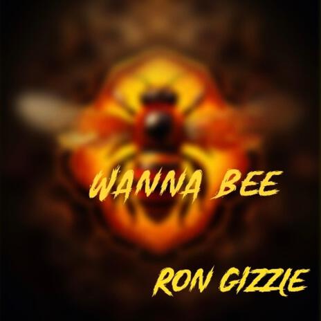 Wanna Bee ft. Ron Gizzle | Boomplay Music