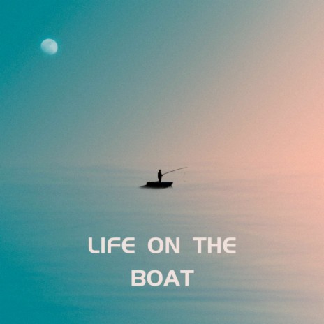 Life on the Boat | Boomplay Music