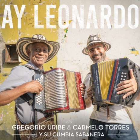 Ay Leonardo ft. Carmelo Torres y Su Cumbia Sabanera | Boomplay Music