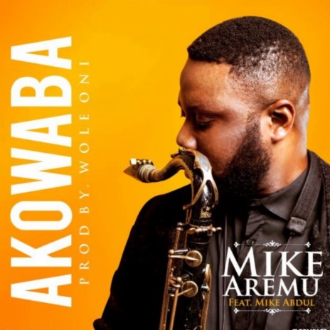 Akowaba ft. Mike Abdul | Boomplay Music