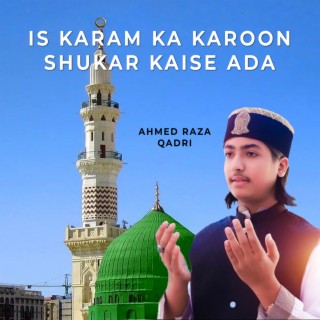 Is Karam Ka Karoon Shukar Kaise Ada