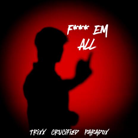 Fuck Em All (Clean) ft. Crucified & Parad0x | Boomplay Music