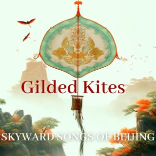 Gilded Kites: Skyward Songs of Beijing
