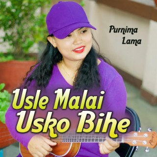 Usle Malai Usko Bihe