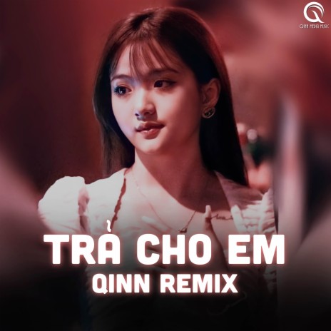 Trả Cho Em (Qinn Remix) ft. Khánh Cường | Boomplay Music