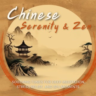 Chinese Serenity & Zen: Soothing Tunes for Deep Meditation, Stress Relief, and Spa Moments