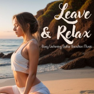 Leave & Relax: Easy Listening Guitar Vacation Music