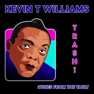 Kevin T Williams TRASH! : tunes from the vault