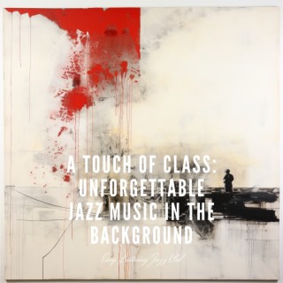 A Touch of Class: Unforgettable Jazz Music in the Background