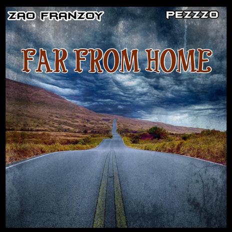 Far From Home ft. Pezzzo | Boomplay Music