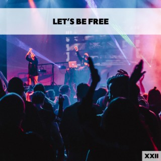 Let's Be Free XXII