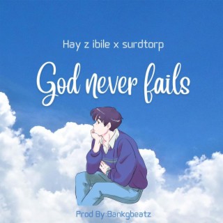 God never fails ft. Hay z ibile lyrics | Boomplay Music