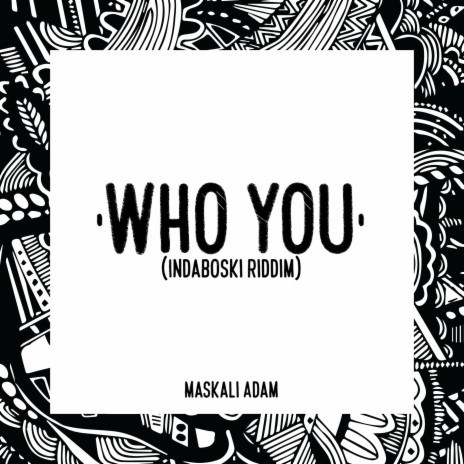 Who You (Indaboski Riddim) | Boomplay Music