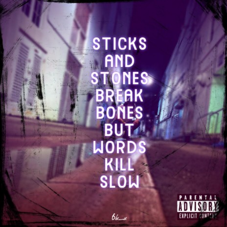 Sticks and Stones Break Bones But Words Kill Slow