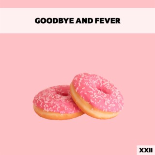 Goodbye And Fever XXII