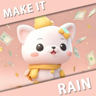 MAKE IT RAIN